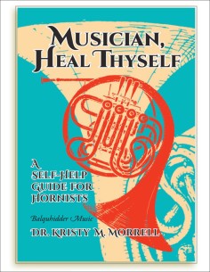 MORRELL K.-Musician, Heal Thyself A Self Help Guide For Hornists