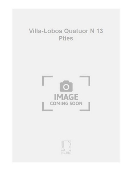 VILLA LOBOS H.-Quartet No. 13 for String Quartet (Parts)