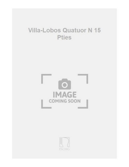 VILLA LOBOS H.-Quartet No. 15 for String Quartet (Parts)
